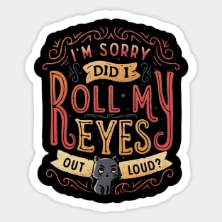 I'm Sorry, Did I Roll My Eyes Out Loud? Sticker